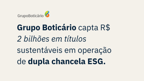 Imagem destaca anúncio do Grupo Boticário sobre captação de R$ 2 bi em títulos sustentáveis.